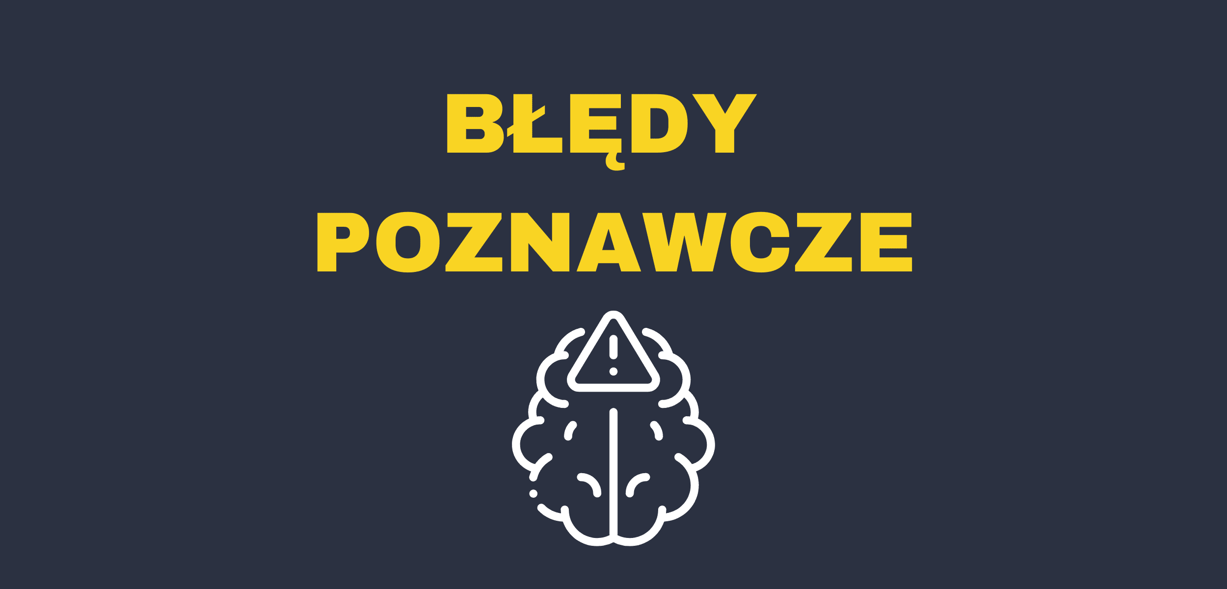 Błędy poznawcze – 5 przykładów w marketingu i biznesie